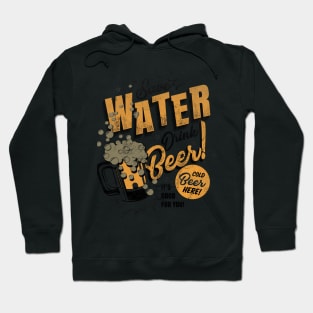 Save water Drink Beer Hoodie